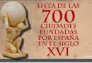 LAS 700 CIUDADES FUNDADAS POR ESPAÑA EN EL SIGLO XVI